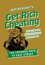 Get Rich Cheating: The Crooked Path to Easy Street