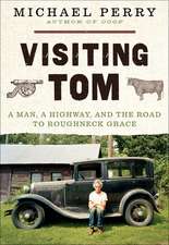 Visiting Tom: A Man, a Highway, and the Road to Roughneck Grace