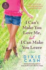 I Can't Make You Love Me, but I Can Make You Leave: A Novel