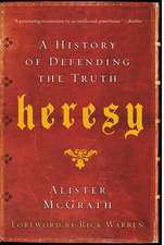 Heresy: A History of Defending the Truth