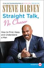 Straight Talk, No Chaser: How to Find, Keep, and Understand a Man