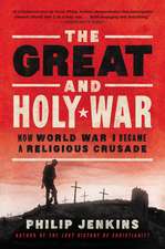 The Great and Holy War: How World War I Became a Religious Crusade