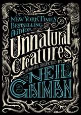 Unnatural Creatures: Stories Selected by Neil Gaiman