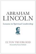 Abraham Lincoln: Lessons in Spiritual Leadership