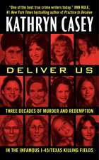 Deliver Us: Three Decades of Murder and Redemption in the Infamous I-45/Texas Killing Fields