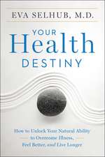 Your Health Destiny: How to Unlock Your Natural Ability to Overcome Illness, Feel Better, and Live Longer