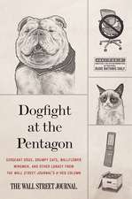 Dogfight at the Pentagon: Sergeant Dogs, Grumpy Cats, Wallflower Wingmen, and Other Lunacy from the Wall Street Journal's A-Hed Column