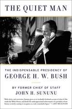 The Quiet Man: The Indispensable Presidency of George H.W. Bush