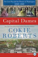 Capital Dames: The Civil War and the Women of Washington, 1848-1868