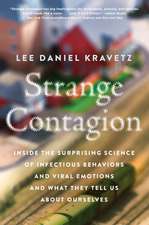 Strange Contagion: Inside the Surprising Science of Infectious Behaviors and Viral Emotions and What They Tell Us About Ourselves