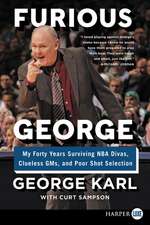 Furious George: My Forty Years Surviving NBA Divas, Clueless GMs, and Poor Shot Selection