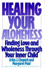 Healing Your Aloneness: Finding Love and Wholeness Through Your Inner Child