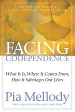 Facing Codependence: What It Is, Where It Comes from, How It Sabotages Our Lives