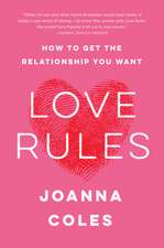 Love Rules: How to Get the Relationship You Want