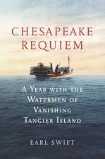 Chesapeake Requiem: A Year with the Watermen of Vanishing Tangier Island