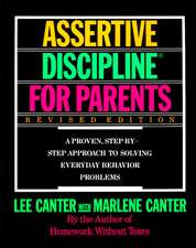 Assertive Discipline for Parents, Revised Edition: A Proven, Step-by-Step Approach to Solvi