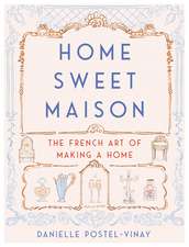 Home Sweet Maison: The French Art of Making a Home