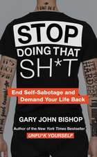 Stop Doing That Sh*t: End Self-Sabotage and Demand Your Life Back