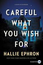 Careful What You Wish For: A Novel of Suspense