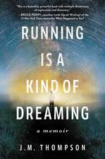 Running Is a Kind of Dreaming: A Memoir