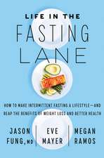 Life in the Fasting Lane: How to Make Intermittent Fasting a Lifestyle—and Reap the Benefits of Weight Loss and Better Health