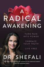 A Radical Awakening: Turn Pain into Power, Embrace Your Truth, Live Free