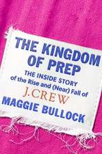 The Kingdom of Prep: The Inside Story of the Rise and (Near) Fall of J.Crew