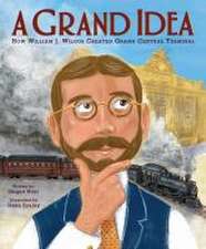 A Grand Idea: How William J. Wilgus Created Grand Central Terminal
