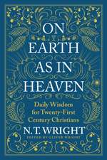 On Earth as in Heaven: Daily Wisdom for Twenty-First Century Christians