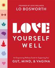 Love Yourself Well: An Empowering Wellness Guide to Supporting Your Gut, Brain, and Vagina