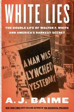 White Lies: The Double Life of Walter F. White and America's Darkest Secret