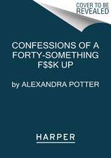 Confessions of a Forty-Something F##k Up