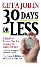 Get a Job in 30 Days or Less: A Realistic Action Plan for Finding the Right Job Fast