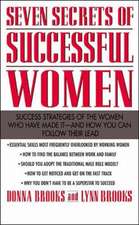 Seven Secrets of Successful Women: Success Strategies of the Women Who Have Made It - And How You Can Follow Their Lead