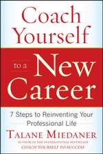 Coach Yourself to a New Career: 7 Steps to Reinventing Your Professional Life