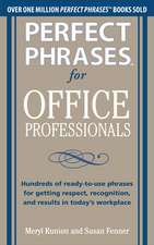 Perfect Phrases for Office Professionals: Hundreds of ready-to-use phrases for getting respect, recognition, and results in today’s workplace