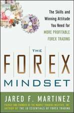 The Forex Mindset: The Skills and Winning Attitude You Need for More Profitable Forex Trading