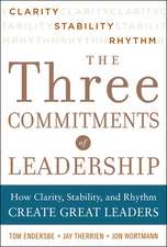 Three Commitments of Leadership: How Clarity, Stability, and Rhythm Create Great Leaders