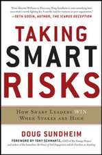 Taking Smart Risks: How Sharp Leaders Win When Stakes are High