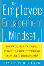 The Employee Engagement Mindset: The Six Drivers for Tapping into the Hidden Potential of Everyone in Your Company