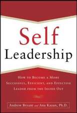 Self-Leadership: How to Become a More Successful, Efficient, and Effective Leader from the Inside Out