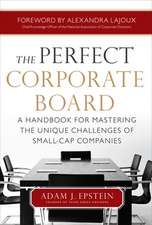 The Perfect Corporate Board: A Handbook for Mastering the Unique Challenges of Small-Cap Companies