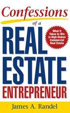 Confessions of a Real Estate Entrepreneur: What It Takes to Win in High-Stakes Commercial Real Estate