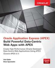 Oracle Application Express: Build Powerful Data-Centric Web Apps with APEX