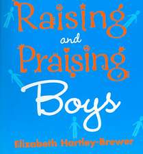 Hartley-Brewer, E: Raising and Praising Boys