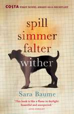 Baume, S: Spill Simmer Falter Wither