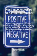 KEYS TO MANAGING NEGATIVE EMOTIONS