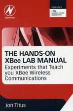 The Hands-on XBEE Lab Manual: Experiments that Teach you XBEE Wirelesss Communications