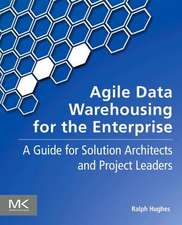 Agile Data Warehousing for the Enterprise: A Guide for Solution Architects and Project Leaders