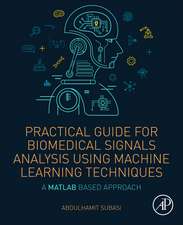 Practical Guide for Biomedical Signals Analysis Using Machine Learning Techniques: A MATLAB Based Approach